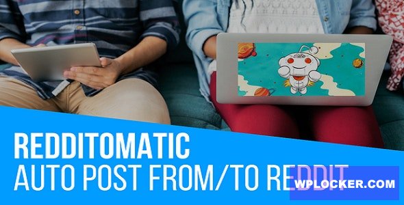Redditomatic v1.4.6.2 - Automatic Post Generator and Reddit Auto Poster Plugin for WordPress